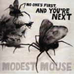 MODEST MOUSE NO ONE'S FIRST, AND YOU'RE NEX